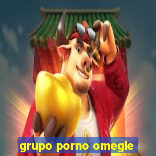 grupo porno omegle